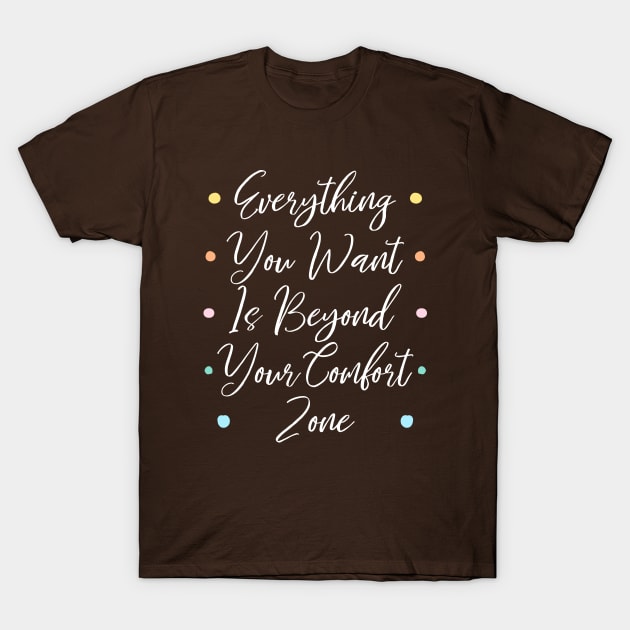 Everything you want is beyond your comfort zone | Comfort zones motivational quotes T-Shirt by FlyingWhale369